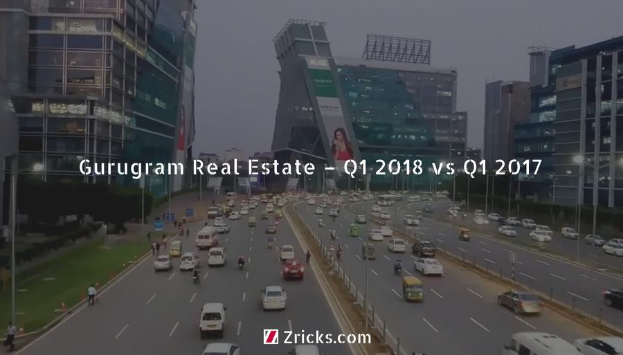Gurugram Real Estate - Q1 2018 vs Q1 2017 Update